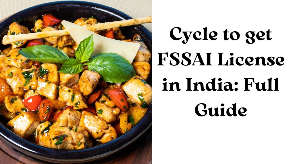 Cycle to get FSSAI License in India: Full Guide￼